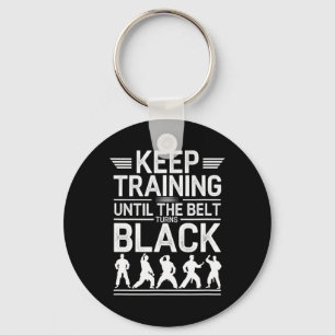Keep Training Until The Belt Turns Black Karate De Keychain