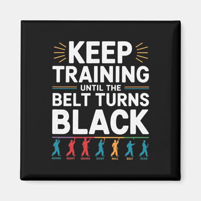 Keep Training Until The Belt Turns Black Karate De Magnet (Front)