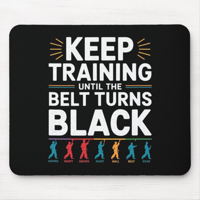 Keep Training Until The Belt Turns Black Karate De Mouse Pad (Front)