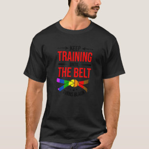 Keep Training Until The Belt Turns Black Karate Fi T-Shirt