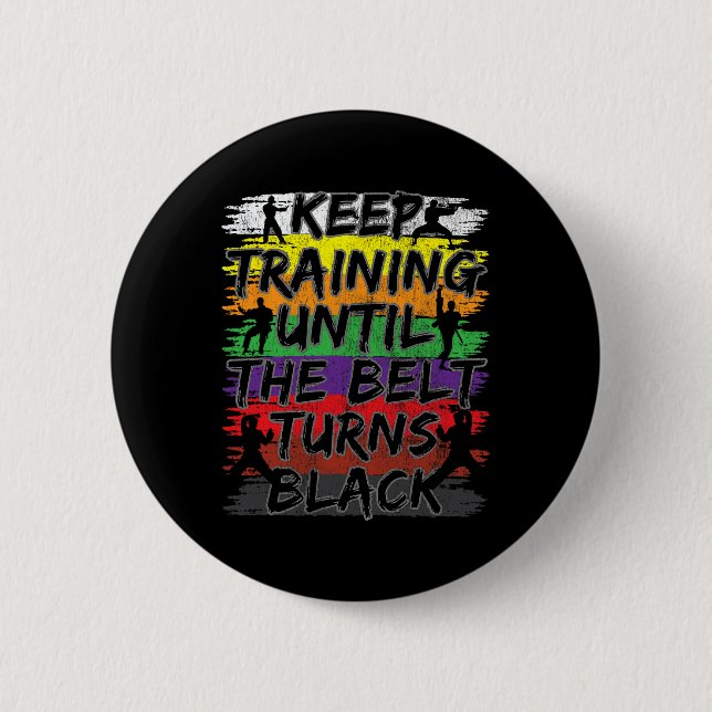 Keep Training Until The Belt Turns Black Karate Gi 2 Inch Round Button (Front)
