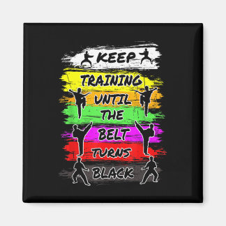Keep Training Until The Belt Turns Black Karate Hu Magnet