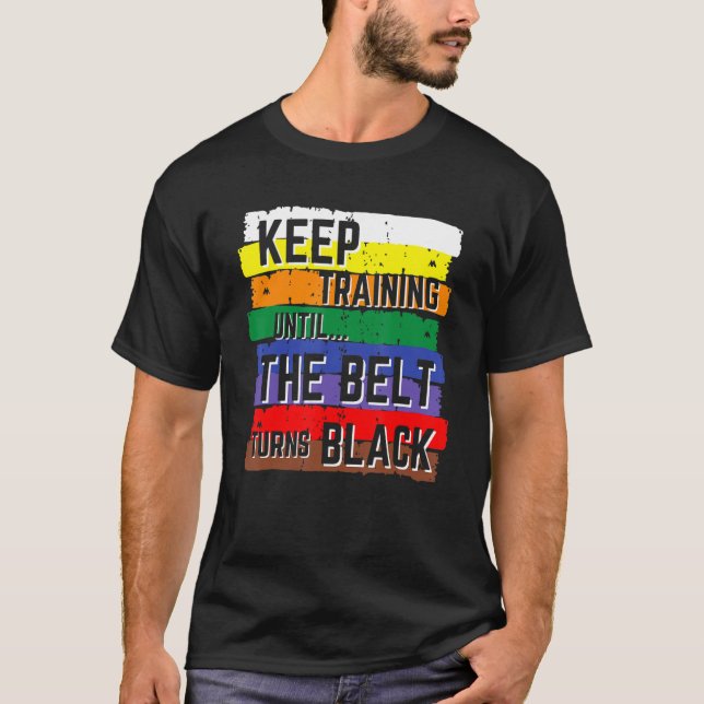 Keep Training Until The Belt Turns Black Karate Ki T-Shirt (Front)