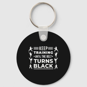 Keep Training Until The Belt Turns Black Karate Ma Keychain