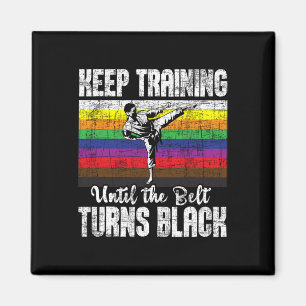 Keep Training Until The Belt Turns Black - Karate Magnet