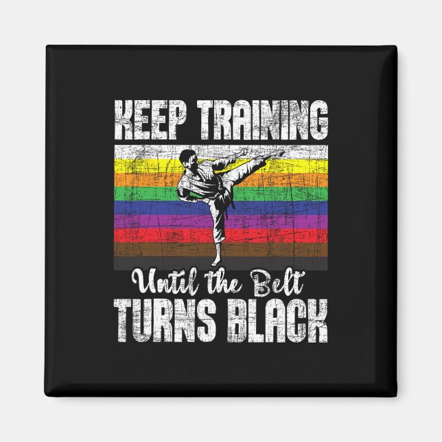 Keep Training Until The Belt Turns Black - Karate  Magnet (Front)