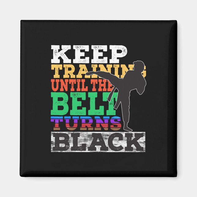 Keep Training Until The Belt Turns Black - Karate  Magnet (Front)