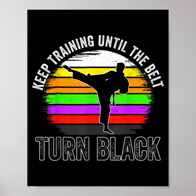Keep Training Until The Belt Turns Black Karate Poster (Front)