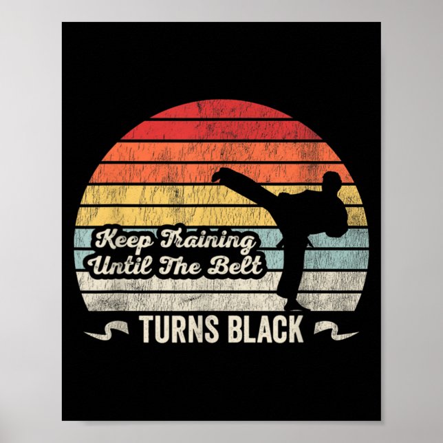 Keep Training Until The Belt Turns Black Karate Poster (Front)