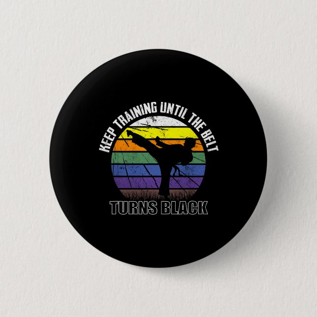 Keep Training Until The Belt Turns Black Karate Sh 2 Inch Round Button (Front)