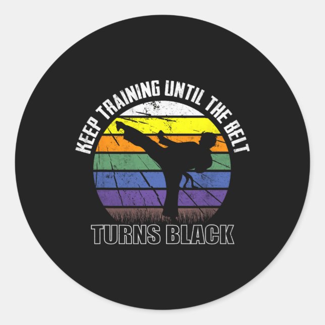 Keep Training Until The Belt Turns Black Karate Sh Classic Round Sticker (Front)
