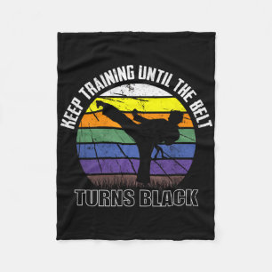 Keep Training Until The Belt Turns Black Karate Sh Fleece Blanket