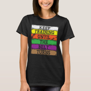 Keep Training Until The Belt Turns Black - Karate T-Shirt