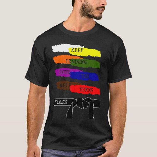 Keep Training Until The Belt Turns Black Karate T-Shirt (Front)