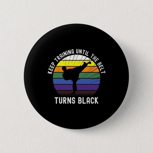 Keep Training Until The Belt Turns Black Karate Te 2 Inch Round Button (Front)