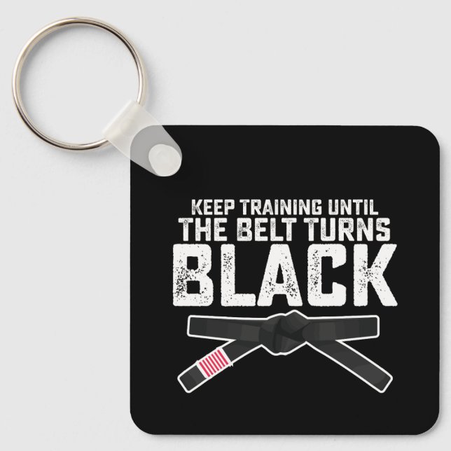 Keep Training Until The Belt Turns Black Keychain (Front)