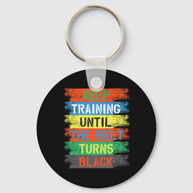 Keep Training Until The Belt Turns Black  Keychain (Front)