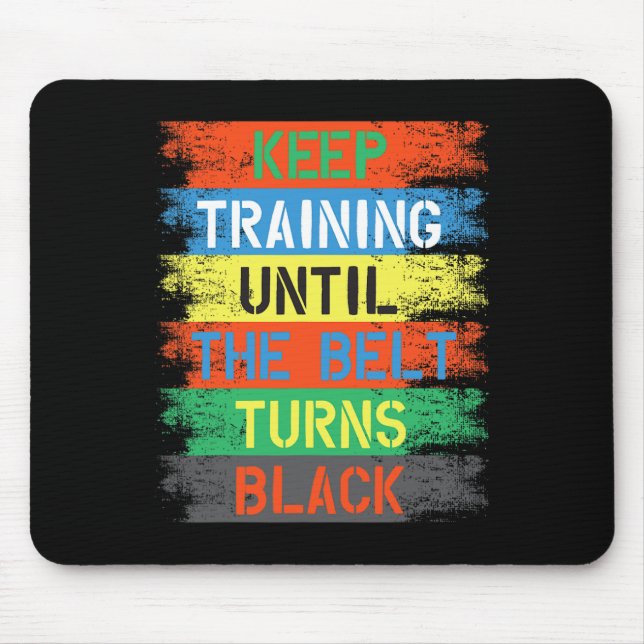 Keep Training Until The Belt Turns Black  Mouse Pad (Front)