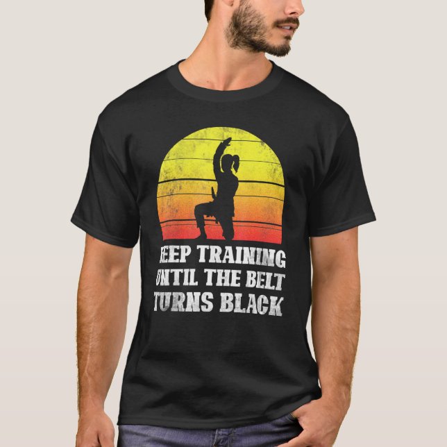 Keep Training Until The Belt Turns Black Retro Kar T-Shirt (Front)