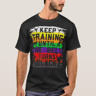 Keep Training Until The Belt Turns Black Retro Kar T-Shirt