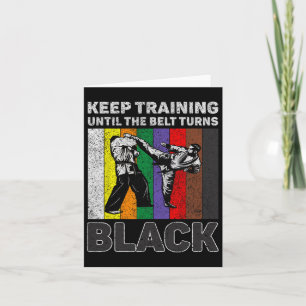 Keep Training Until The Belt Turns Black Taekwondo Card