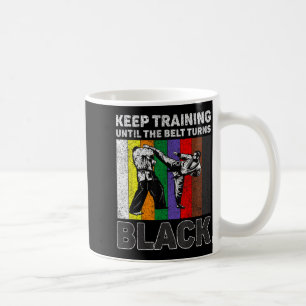 Keep Training Until The Belt Turns Black Taekwondo Coffee Mug