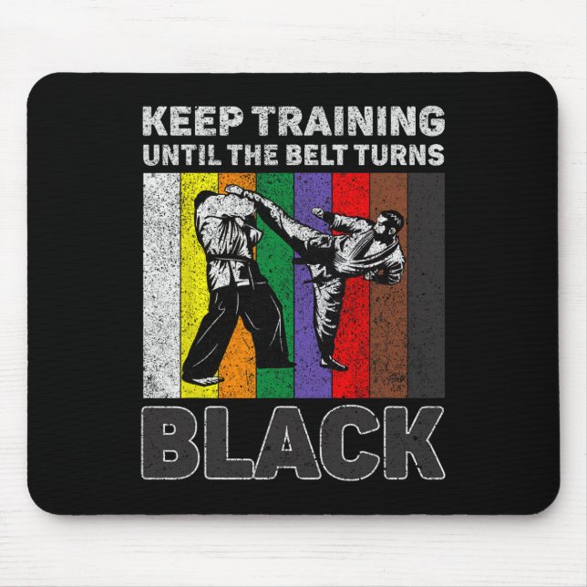 Keep Training Until The Belt Turns Black Taekwondo Mouse Pad (Front)