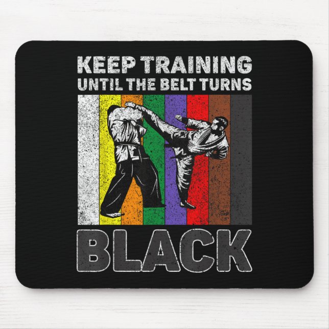 Keep Training Until The Belt Turns Black Taekwondo Mouse Pad (Front)