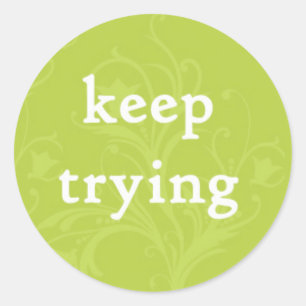 Keep Trying on a Green Background Classic Round Sticker