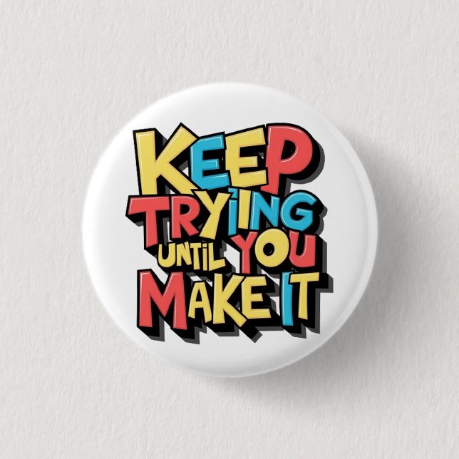 Keep Trying Until You Make It  1 Inch Round Button (Front)