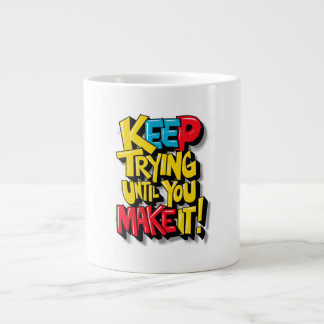 Keep Trying Until You Make It Large Coffee Mug