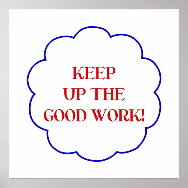 Keep up the good work! poster (Front)