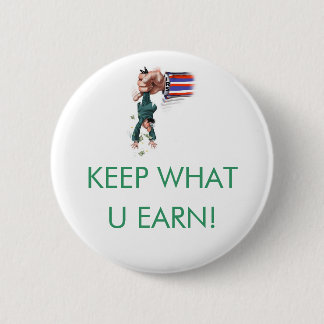 KEEP WHAT U EARN! 2 INCH ROUND BUTTON