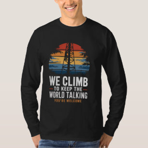 Keep World Talking Lineman Tech Cell Tower Climber T-Shirt