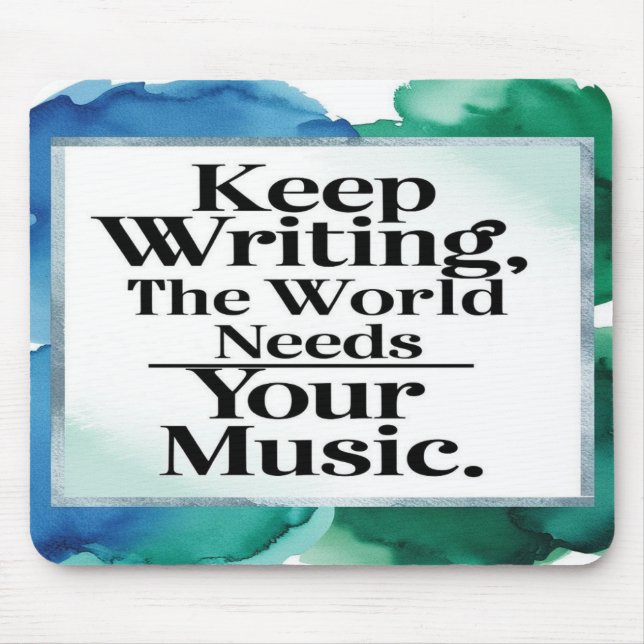 Keep Writing The World Needs Your Music Mouse Pad (Front)