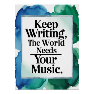 Keep Writing-The World Needs Your Music option 2 Poster