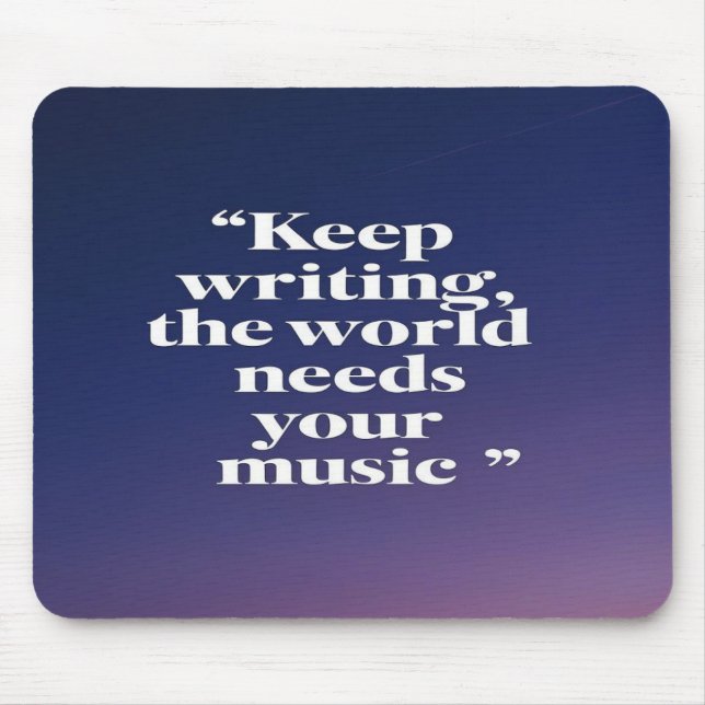 Keep Writing The World Needs Your Music option 4 Mouse Pad (Front)