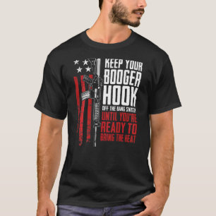 Keep Your Booger Hook Off The Bang Switch  On Back T-Shirt