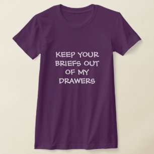 Keep Your Briefs Out of My Drawers T-Shirt