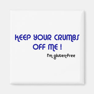 KEEP YOUR CRUMBS OFF ME I'm gluten-free Magnet