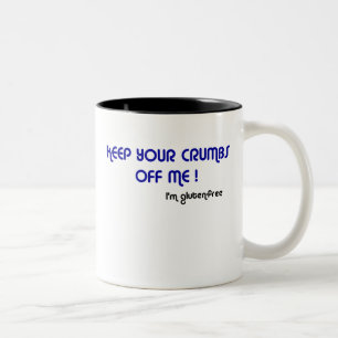 KEEP YOUR CRUMBS OFF ME I'm gluten-free Mug