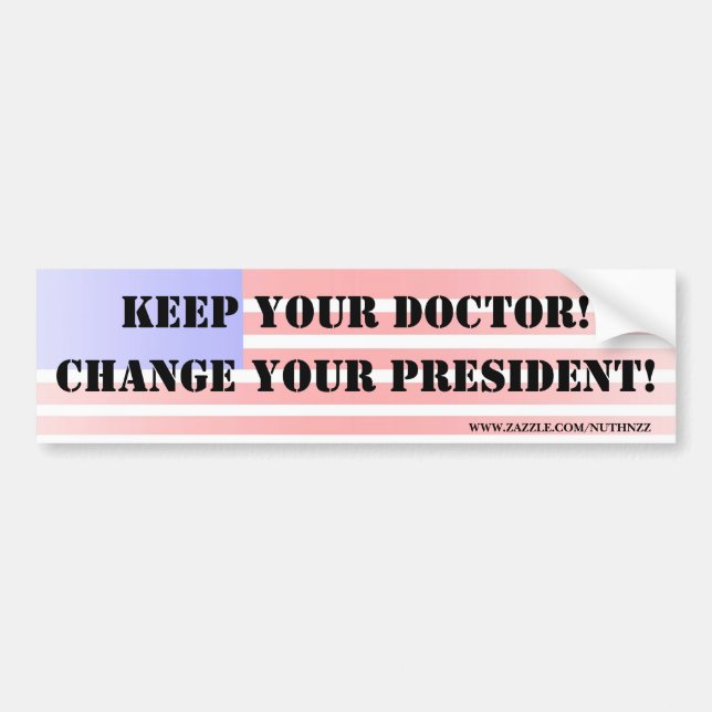 Keep your doctor!  Change your President! Bumper Sticker (Front)