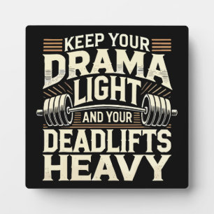 Keep Your Drama Light and Your Deadlifts Heavy Plaque