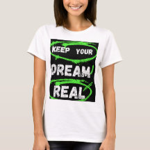 Keep Your Dream Real – Inspirational T-shirt 