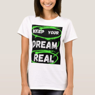 Keep Your Dream Real – Inspirational T-shirt 
