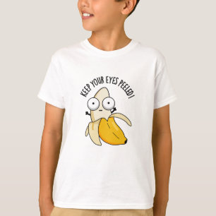 Keep Your Eyes Peeled Funny Banana Pun T-Shirt
