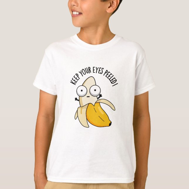 Keep Your Eyes Peeled Funny Banana Pun  T-Shirt (Front)