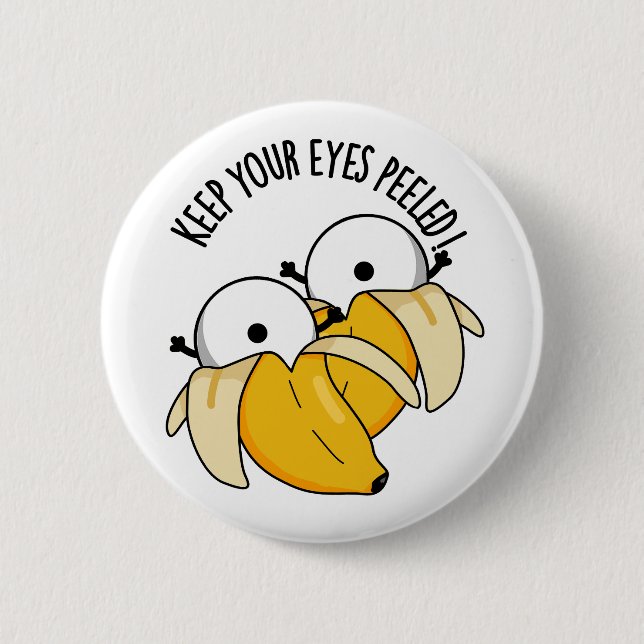 Keep Your Eyes Peeled Funny Eyeball Pun  2 Inch Round Button (Front)