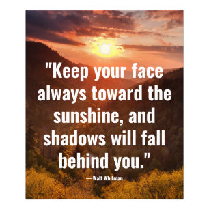 Keep your face always toward the sunshine photo print