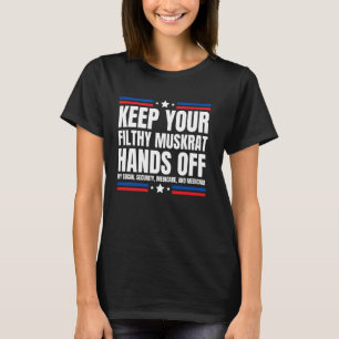 Keep your Filthy Muskrat Hands Off my Social Secur T-Shirt